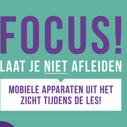 Focus! Laat je niet afleiden. Mobiele apparaten uit het zicht tijdens de les!